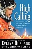 High Calling : The Courageous Life and Faith of Space Shuttle Columbia Commander Rick Husband