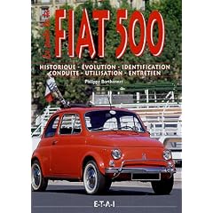 Fiat 500 : Historique, Evolution, Identification, Conduite, Utilisation, Entretien