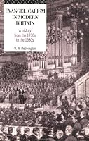 Evangelicalism in Modern Britain: A History from the 1730s to the 1980s
