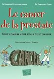 Le cancer de la prostate : Tout comprendre pour tout savoir