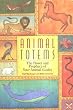 Animal Totems: The Power and Prophecy of Your Animal Guides