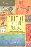  : Animal Totems: The Power and Prophecy of Your Animal Guides