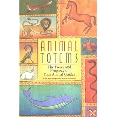 Animal Totems: The Power and the Prophecy of Your Animal Guides