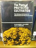 The pests of protected cultivation : the biology and control of glasshouse and mushroom pests