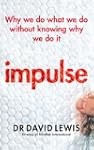 Impulse: Why We Do What We Do Without...