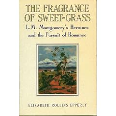 The Fragrance of Sweet-Grass: L.M. Montgomery's Heroines and the Pursuit of Romance
