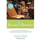 The Boomer Burden: Dealing with Your Parents' Lifetime Accumulation of Stuff (Paperback)