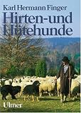 Hirten- und Hütehunde: Entstehung und Nutzung der Rassen und Schläge, ihre Haltung, Ausbildung und Leistungswettbewerbe