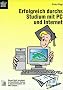 Erfolgreich durchs Studium mit PC und Internet