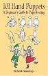 101 Hand Puppets: A Beginner's Guide to Puppeteering