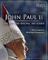 John Paul II: The Man, The Disciple, The Leader : The Complete Illustrated Biography