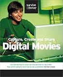Capture, Create and Share Digital Movies (Survive and Thrive series)