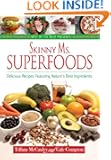 Skinny Ms. Superfoods: Delicious Recipes Featuring Nature's Best Ingredients