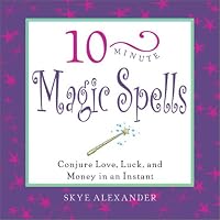 10-Minute Magic Spells: Conjure Love, Luck, and Money in an Instant (10 Minute)