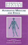 Alternative Medicine and Ethics (Biomedical Ethics Reviews) (Biomedical Ethics Reviews (closed))