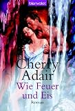 Wie Feuer und Eis: Roman - Cherry Adair