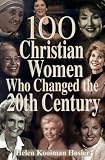 100 Christian Women Who Changed the 20th Century