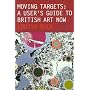Moving Targets: A User's Guide to British Art Now