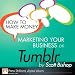 How to Make Money Marketing Your Business with Tumblr