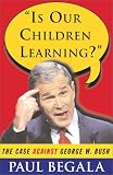 Is Our Children Learning? : The Case Against George W. Bush