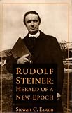 Rudolf Steiner: Herald of a New Epoch