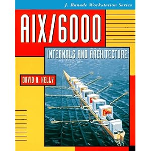 Aix 6000Internals and Architecture (J. Ranade Workstation Series) by David A. Kelly