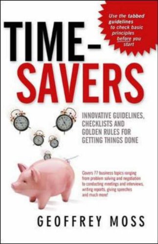 Time Savers: Innovative Guidelines, Checklists and Golden Rules for Getting Things Done