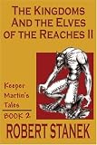 The Kingdoms And The Elves Of The Reaches Ii: Keeper Martin's Tales, Book 2 (Keeper Martin's Tales (Paperback))