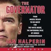 Governator: From Muscle Beach to His Quest for the White House, the Improbable Rise of Arnold Schwarzenegger | [Ian Halperin]