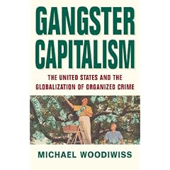 Gangster Capitalism: The United States and the Global Rise of Organized Crime