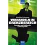 Verhandeln im Grenzbereich: Strategien und Taktiken f�r schwierige F�lle