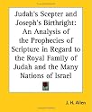 Judah's Scepter and Joseph's Birthright: An Analysis of the Prophecies of Scripture in Regard to the Royal Family of Judah and the Many Nations of Israel