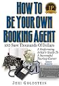 How To Be Your Own Booking Agent And Save Thousands Of Dollars