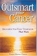 Outsmart Your Cancer: Alternative Non-Toxic Treatments That Work