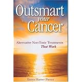 Outsmart Your Cancer: Alternative Non-Toxic Treatments That Work