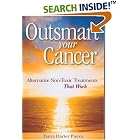 Click here to buy  Outsmart Your Cancer: Alternative Non-Toxic Treatments That Work  by Tanya Harter Pierce.