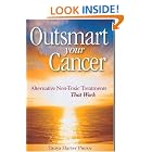 Outsmart Your Cancer: Alternative Non-Toxic Treatments That Work by Tanya Harter Pierce