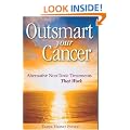 Outsmart Your Cancer: Alternative Non-Toxic Treatments That Work