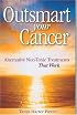 Outsmart Your Cancer: Alternative Non-Toxic Treatments That Work