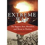 extreme war the biggest best bloodiest and worst in warfare