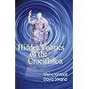 Hidden Politics of the Crucifixion (Hidden Treasure Series)