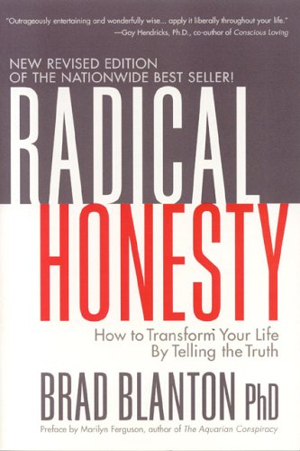 Radical Honesty, The New Revised Edition: How to Transform Your Life by Telling the Truth