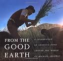 From the Good Earth: A Celebration of Growing Food Around the World