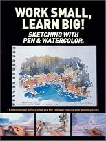 Work Small, Learn Big: Sketching With Pen & Watercolor