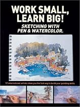 Work Small, Learn Big: Sketching With Pen & Watercolor