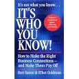 It's Who You Know: How to Make the Right Business Connections -- and Make Them Pay Off