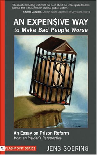 An Expensive Way to Make Bad People Worse: An Essay on Prison Reform from an Insider's Perspective (Flashpoint)