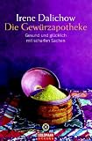 Die Gewürzapotheke: Gesund und glücklich mit scharfen Sachen