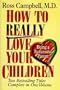 How to Really Love Your Children
