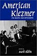 American Klezmer: Its Roots and Offshoots